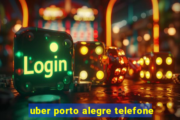 uber porto alegre telefone